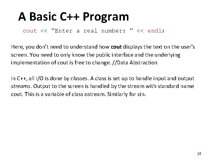 A Basic C++ Program cout << "Enter a real number: " << endl; Here,