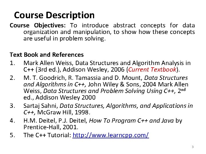 Course Description Course Objectives: To introduce abstract concepts for data organization and manipulation, to