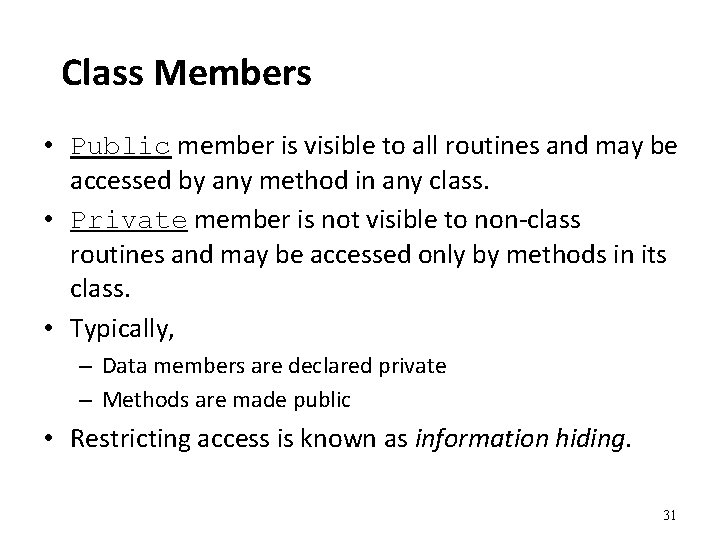 Class Members • Public member is visible to all routines and may be accessed