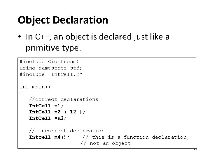 Object Declaration • In C++, an object is declared just like a primitive type.