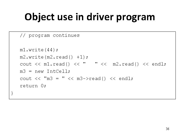 Object use in driver program // program continues m 1. write(44); m 2. write(m