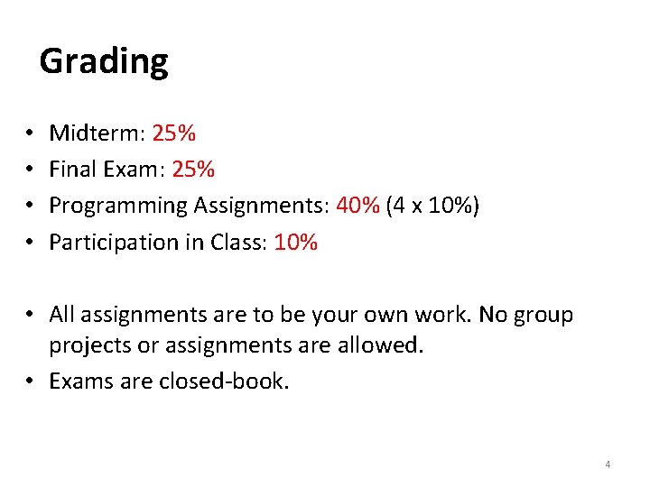 Grading • • Midterm: 25% Final Exam: 25% Programming Assignments: 40% (4 x 10%)