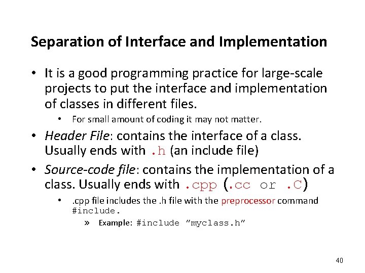 Separation of Interface and Implementation • It is a good programming practice for large-scale