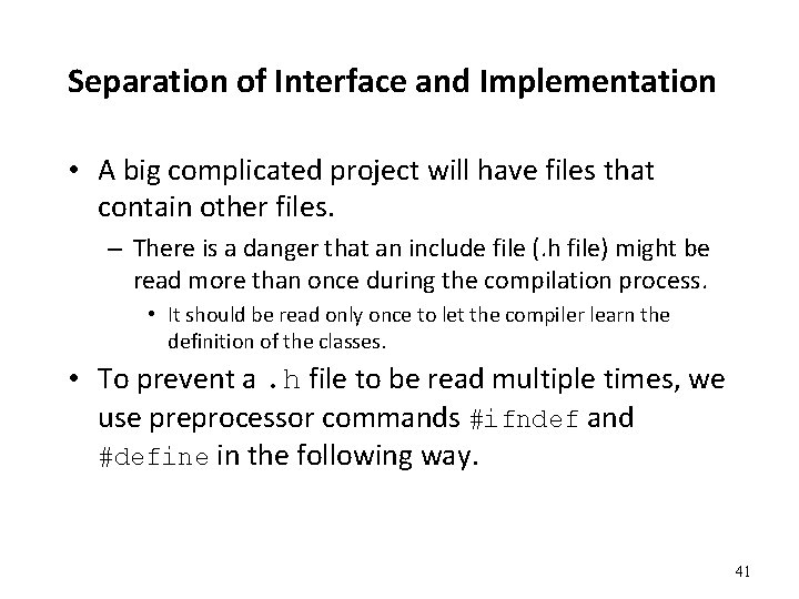 Separation of Interface and Implementation • A big complicated project will have files that