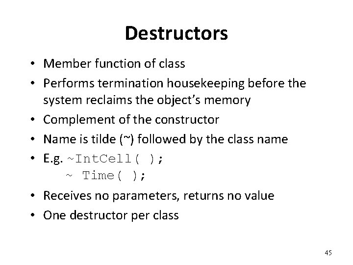 Destructors • Member function of class • Performs termination housekeeping before the system reclaims