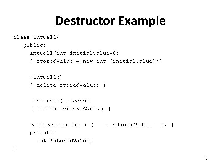 Destructor Example class Int. Cell{ public: Int. Cell(int initial. Value=0) { stored. Value =