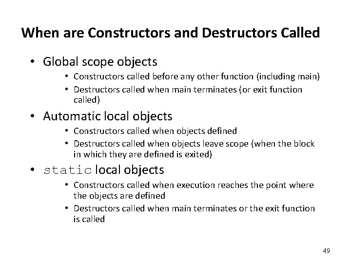 When are Constructors and Destructors Called • Global scope objects • Constructors called before