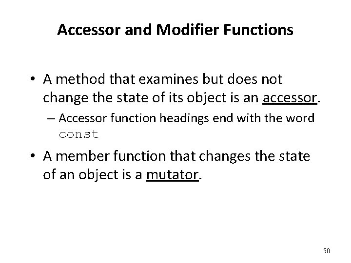 Accessor and Modifier Functions • A method that examines but does not change the