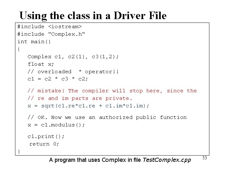Using the class in a Driver File #include <iostream> #include "Complex. h" int main()