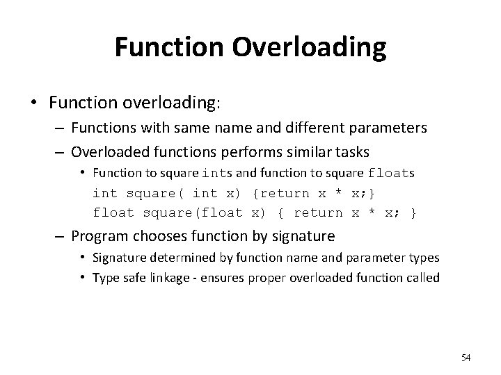 Function Overloading • Function overloading: – Functions with same name and different parameters –