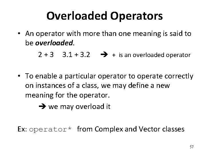Overloaded Operators • An operator with more than one meaning is said to be