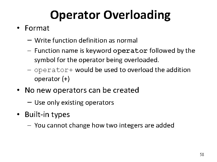 Operator Overloading • Format – Write function definition as normal – Function name is