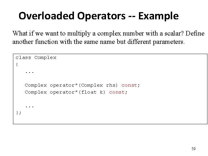Overloaded Operators -- Example What if we want to multiply a complex number with
