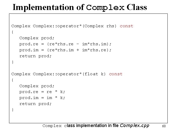 Implementation of Complex Class Complex: : operator*(Complex rhs) const { Complex prod; prod. re