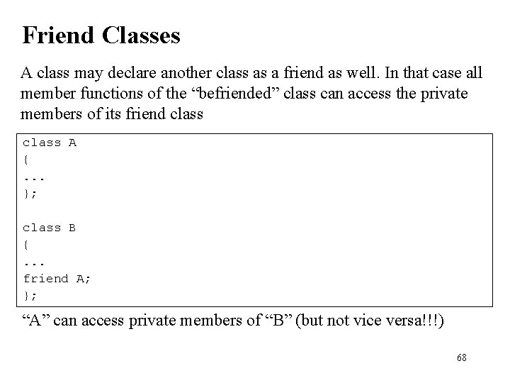Friend Classes A class may declare another class as a friend as well. In