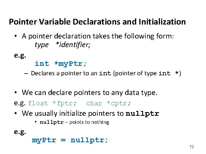 Pointer Variable Declarations and Initialization • A pointer declaration takes the following form: type