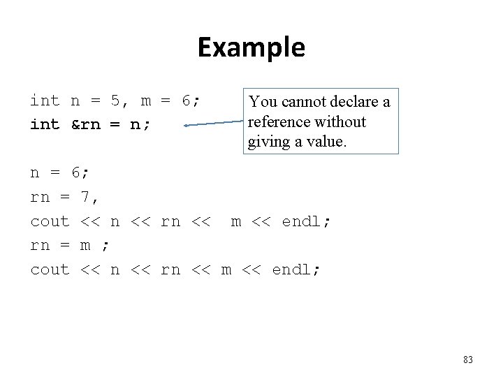 Example int n = 5, m = 6; int &rn = n; You cannot
