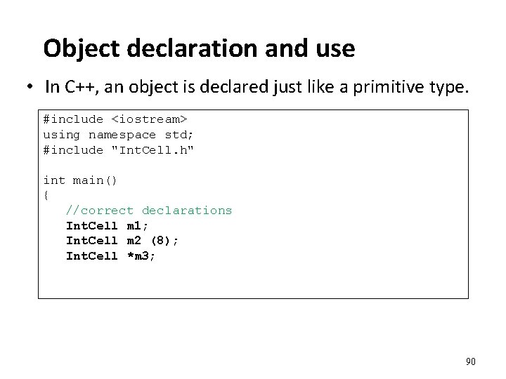 Object declaration and use • In C++, an object is declared just like a