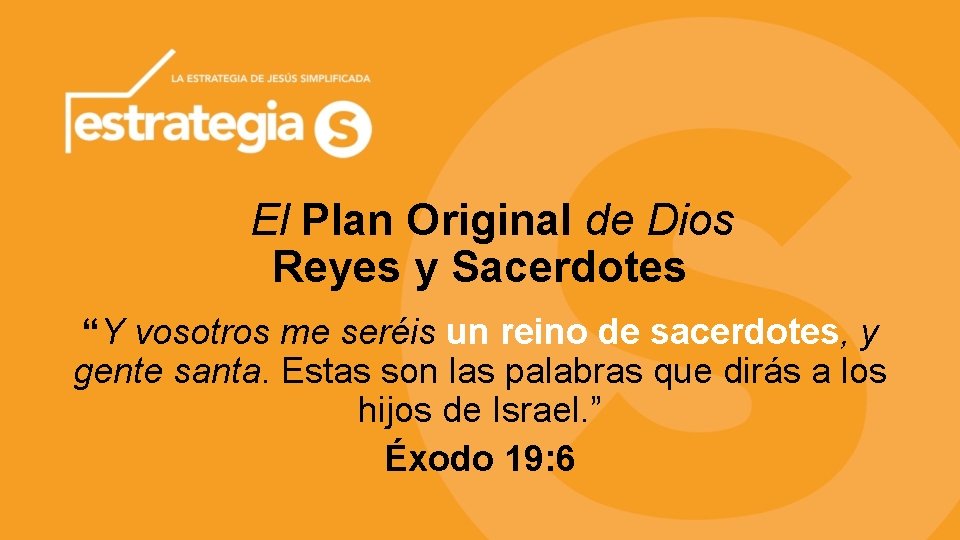  El Plan Original de Dios Reyes y Sacerdotes “Y vosotros me seréis un
