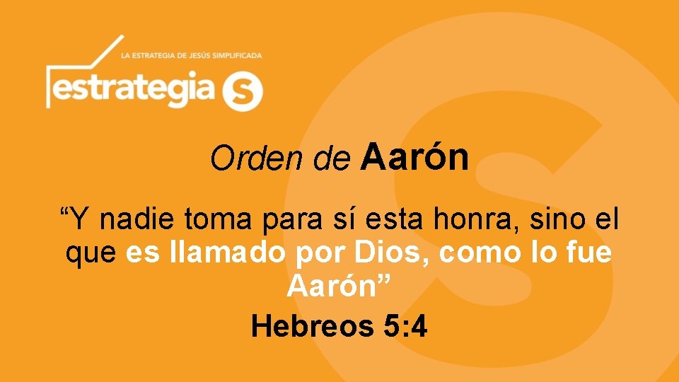 Orden de Aarón “Y nadie toma para sí esta honra, sino el que es