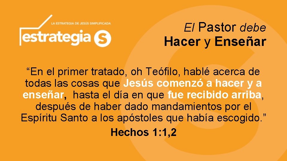 El Pastor debe Hacer y Enseñar “En el primer tratado, oh Teófilo, hablé acerca