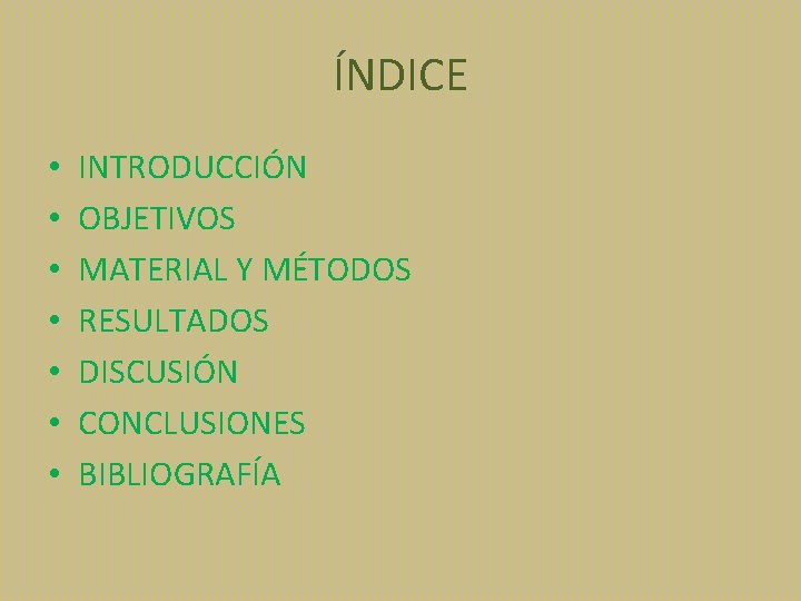 ÍNDICE • • INTRODUCCIÓN OBJETIVOS MATERIAL Y MÉTODOS RESULTADOS DISCUSIÓN CONCLUSIONES BIBLIOGRAFÍA 