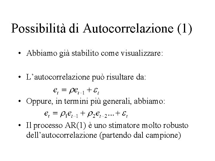 Possibilità di Autocorrelazione (1) • Abbiamo già stabilito come visualizzare: • L’autocorrelazione può risultare Possibilità di Autocorrelazione (1) • Abbiamo già stabilito come visualizzare: • L’autocorrelazione può risultare