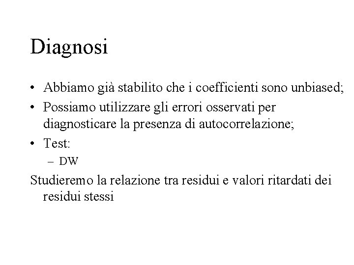 Diagnosi • Abbiamo già stabilito che i coefficienti sono unbiased; • Possiamo utilizzare gli Diagnosi • Abbiamo già stabilito che i coefficienti sono unbiased; • Possiamo utilizzare gli