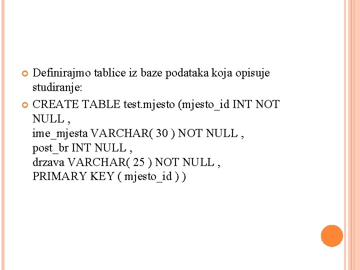 Definirajmo tablice iz baze podataka koja opisuje studiranje: CREATE TABLE test. mjesto (mjesto_id INT