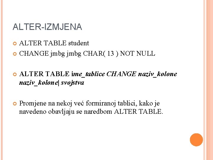 ALTER-IZMJENA ALTER TABLE student CHANGE jmbg CHAR( 13 ) NOT NULL ALTER TABLE ime_tablice