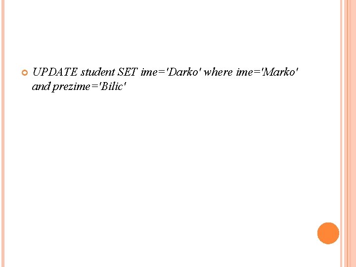  UPDATE student SET ime='Darko' where ime='Marko' and prezime='Bilic' 