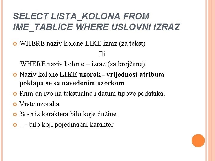 SELECT LISTA_KOLONA FROM IME_TABLICE WHERE USLOVNI IZRAZ WHERE naziv kolone LIKE izraz (za tekst)