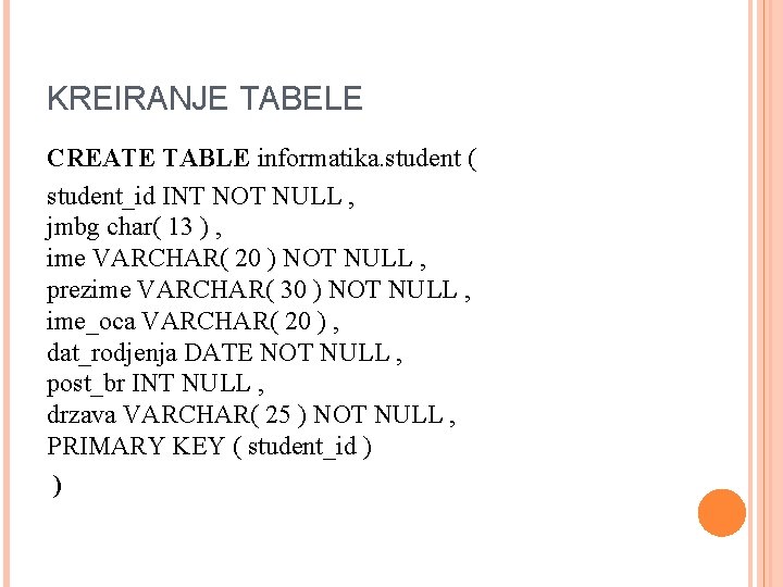 KREIRANJE TABELE CREATE TABLE informatika. student ( student_id INT NOT NULL , jmbg char(