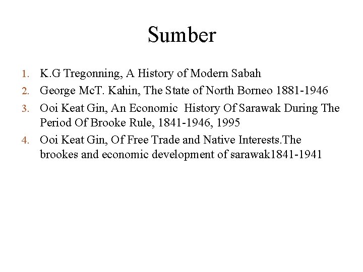 Sumber 1. K. G Tregonning, A History of Modern Sabah 2. George Mc. T.