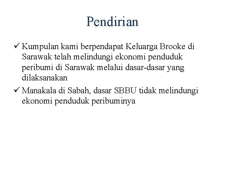 Pendirian ü Kumpulan kami berpendapat Keluarga Brooke di Sarawak telah melindungi ekonomi penduduk peribumi