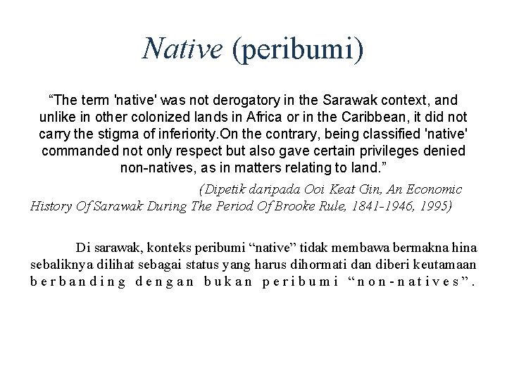 Native (peribumi) “The term 'native' was not derogatory in the Sarawak context, and unlike