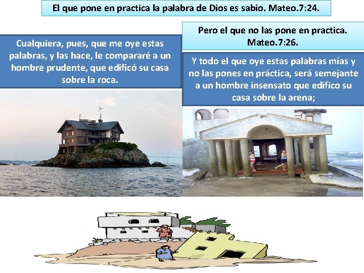 El que pone en practica la palabra de Dios es sabio. Mateo. 7: 24.