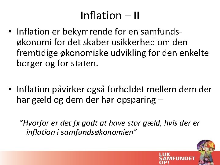 Inflation – II • Inflation er bekymrende for en samfundsøkonomi for det skaber usikkerhed