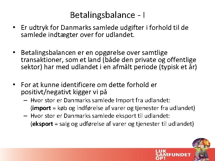 Betalingsbalance - I • Er udtryk for Danmarks samlede udgifter i forhold til de