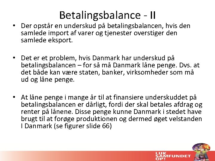 Betalingsbalance - II • Der opstår en underskud på betalingsbalancen, hvis den samlede import