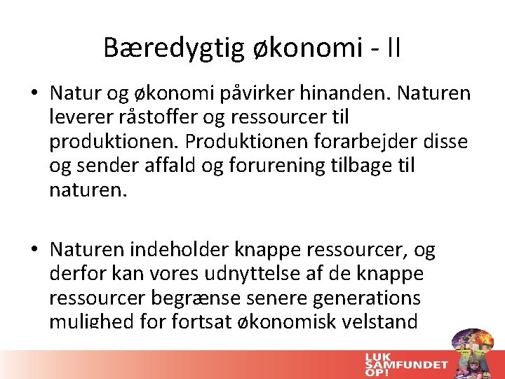 Bæredygtig økonomi - II • Natur og økonomi påvirker hinanden. Naturen leverer råstoffer og