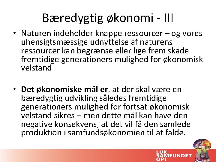 Bæredygtig økonomi - III • Naturen indeholder knappe ressourcer – og vores uhensigtsmæssige udnyttelse