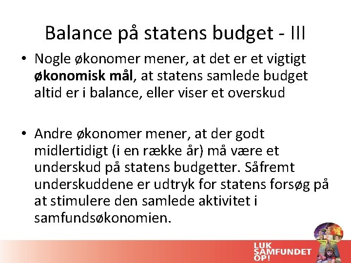 Balance på statens budget - III • Nogle økonomer mener, at det er et