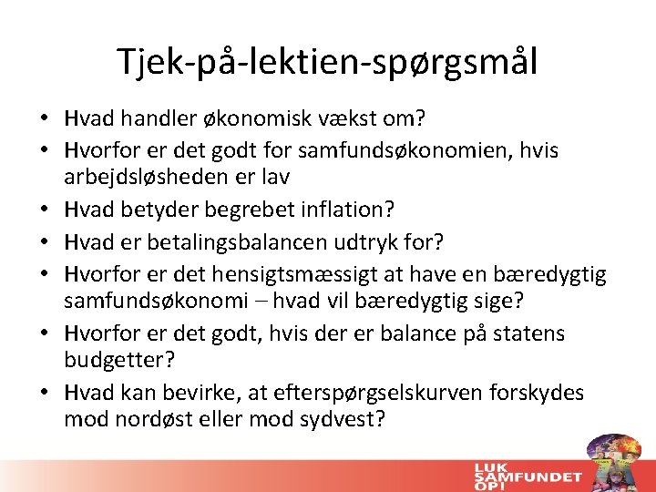 Tjek-på-lektien-spørgsmål • Hvad handler økonomisk vækst om? • Hvorfor er det godt for samfundsøkonomien,