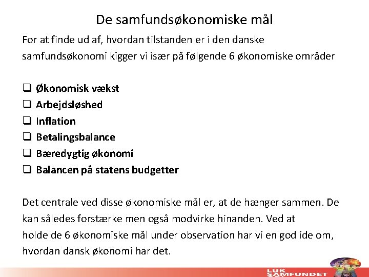 De samfundsøkonomiske mål For at finde ud af, hvordan tilstanden er i den danske