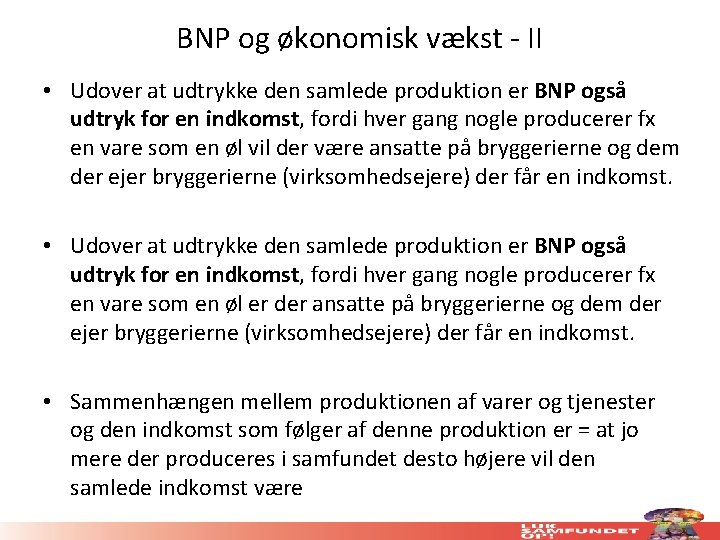 BNP og økonomisk vækst - II • Udover at udtrykke den samlede produktion er