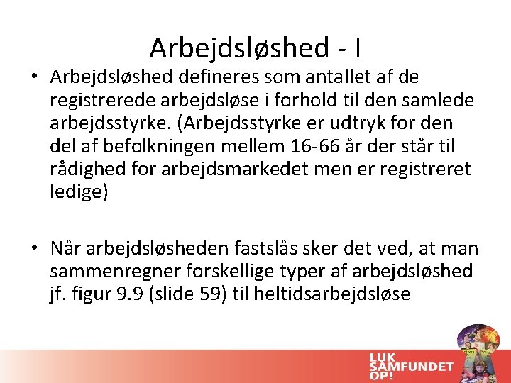 Arbejdsløshed - I • Arbejdsløshed defineres som antallet af de registrerede arbejdsløse i forhold