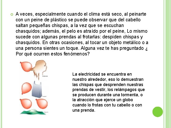  A veces, especialmente cuando el clima está seco, al peinarte con un peine