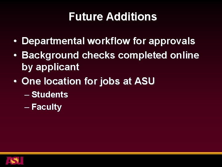 Future Additions • Departmental workflow for approvals • Background checks completed online by applicant