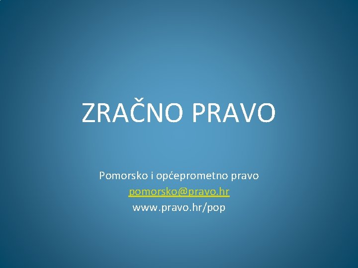 ZRAČNO PRAVO Pomorsko i općeprometno pravo pomorsko@pravo. hr www. pravo. hr/pop 